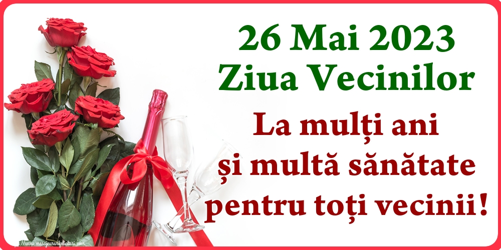 Felicitari de Ziua Vecinilor - 26 Mai 2023 Ziua Vecinilor La mulți ani și multă sănătate pentru toți vecinii! - mesajeurarifelicitari.com