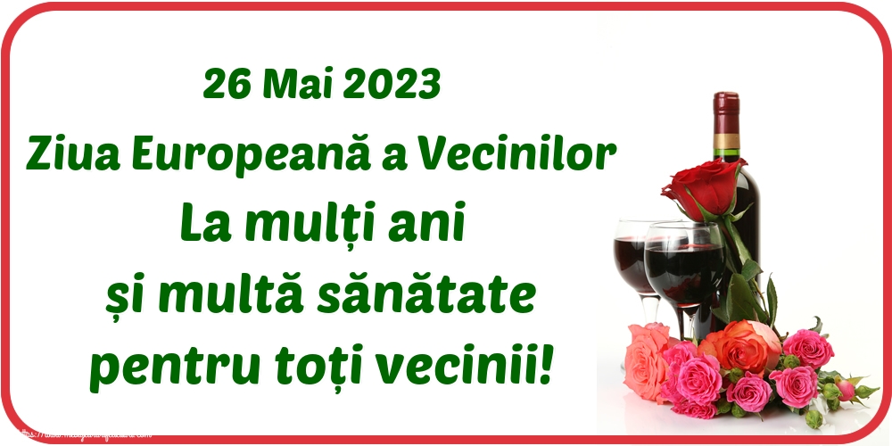Felicitari de Ziua Vecinilor - 26 Mai 2023 Ziua Europeană a Vecinilor La mulți ani și multă sănătate pentru toți vecinii! - mesajeurarifelicitari.com