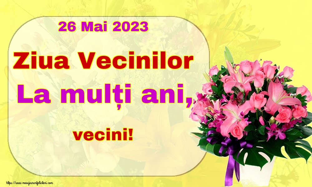 Felicitari de Ziua Vecinilor - 26 Mai 2023 Ziua Vecinilor La mulți ani, vecini! - mesajeurarifelicitari.com