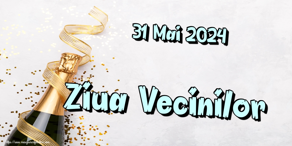 Felicitari de Ziua Vecinilor - 31 Mai 2024 Ziua Vecinilor - mesajeurarifelicitari.com