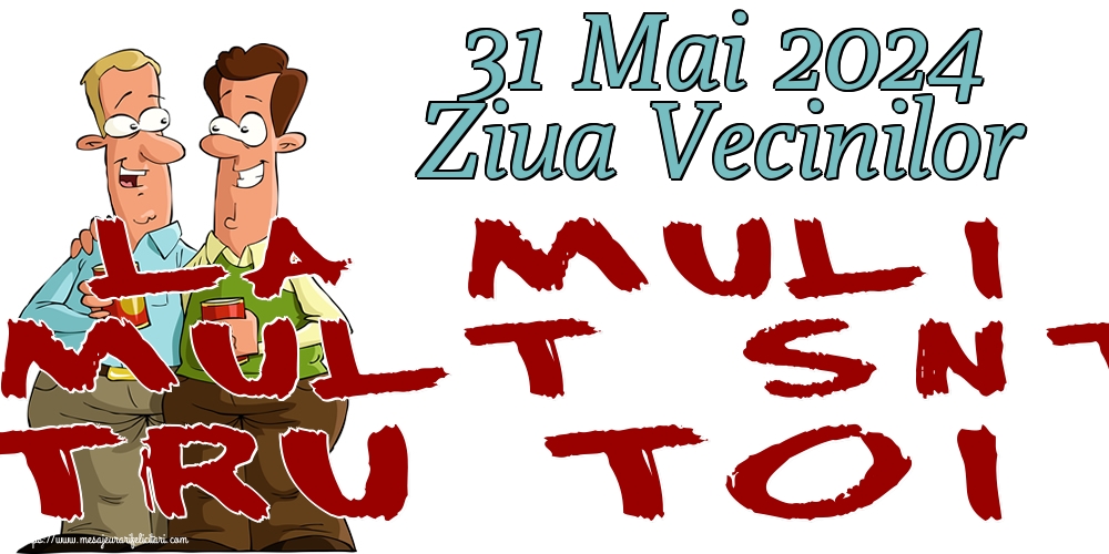 Felicitari de Ziua Vecinilor - 31 Mai 2024 Ziua Vecinilor La mulți ani și multă sănătate pentru toți vecinii! - mesajeurarifelicitari.com