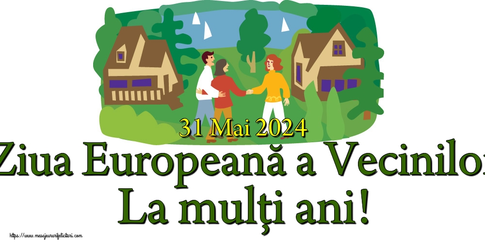 Felicitari de Ziua Vecinilor - 31 Mai 2024 Ziua Europeană a Vecinilor La mulți ani! - mesajeurarifelicitari.com
