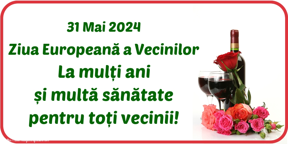 31 Mai 2024 Ziua Europeană a Vecinilor La mulți ani și multă sănătate pentru toți vecinii!