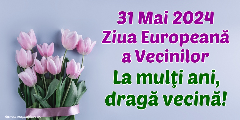 31 Mai 2024 Ziua Europeană a Vecinilor La mulţi ani, dragă vecină!