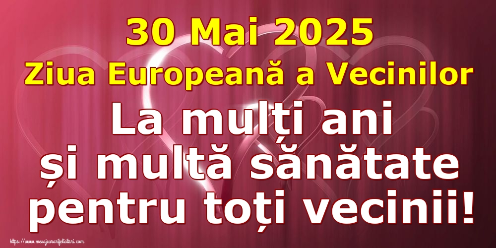 30 Mai 2025 Ziua Europeană a Vecinilor La mulți ani și multă sănătate pentru toți vecinii!
