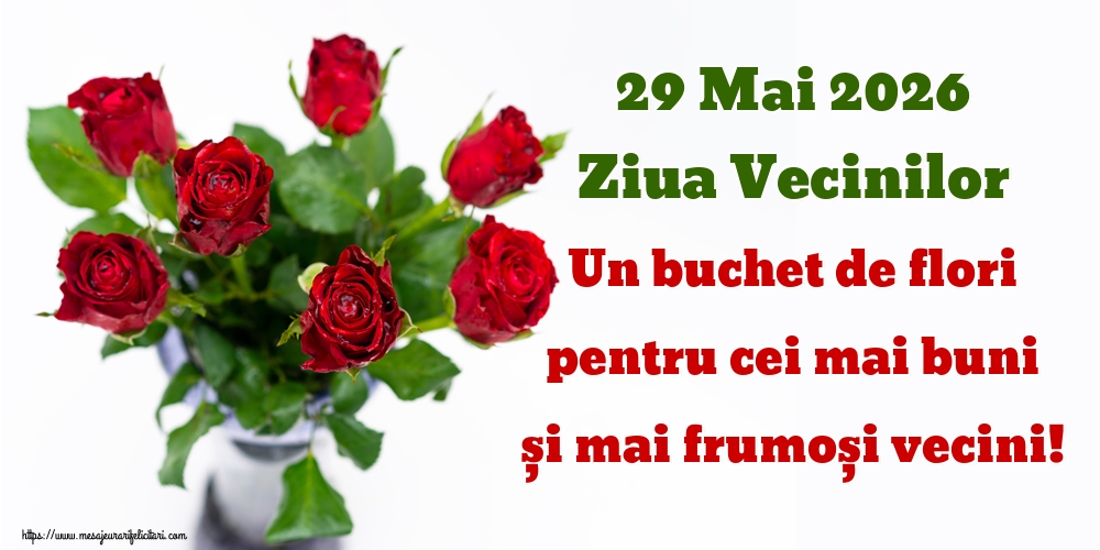 29 Mai 2026 Ziua Vecinilor Un buchet de flori pentru cei mai buni și mai frumoși vecini!