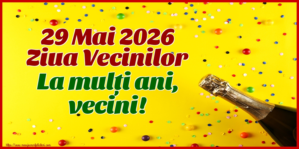 29 Mai 2026 Ziua Vecinilor La mulți ani, vecini!