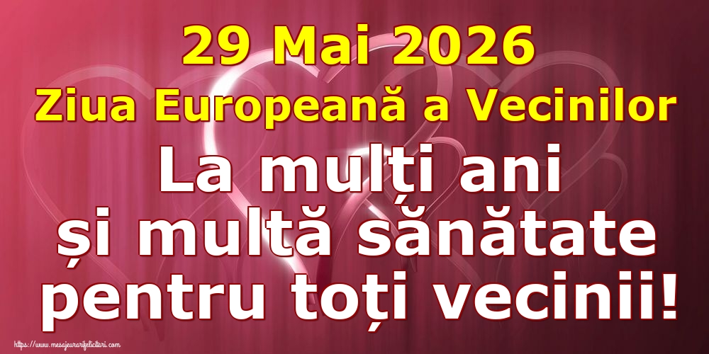 29 Mai 2026 Ziua Europeană a Vecinilor La mulți ani și multă sănătate pentru toți vecinii!