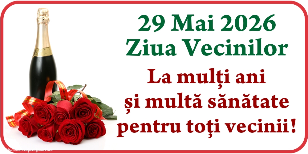 29 Mai 2026 Ziua Vecinilor La mulți ani și multă sănătate pentru toți vecinii!