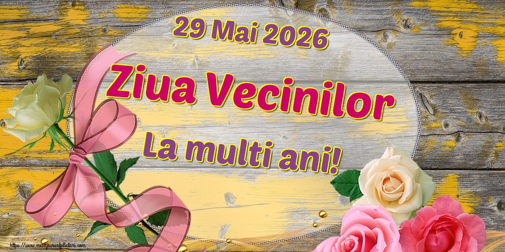 29 Mai 2026 Ziua Vecinilor La multi ani!