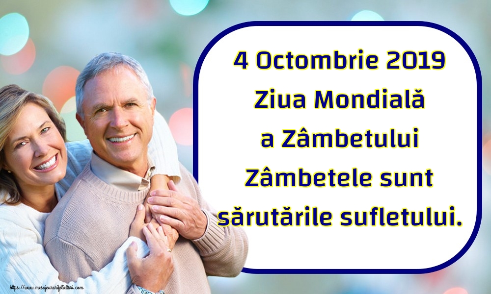 Felicitari de Ziua Zâmbetului - 4 Octombrie 2019 Ziua Mondială a Zâmbetului Zâmbetele sunt sărutările sufletului. - mesajeurarifelicitari.com