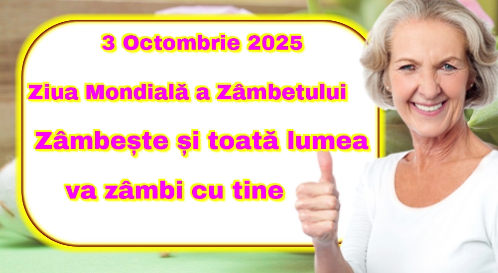 3 Octombrie 2025 Ziua Mondială a Zâmbetului Zâmbește și toată lumea va zâmbi cu tine