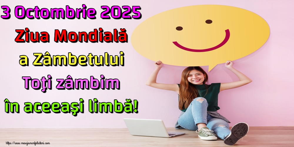 3 Octombrie 2025 Ziua Mondială a Zâmbetului Toţi zâmbim în aceeaşi limbă!