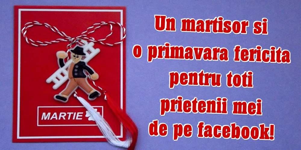 Felicitari animate de 1 Martie - Un martisor si o primavara fericita pentru toti prietenii mei de pe facebook!