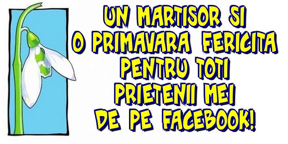 Felicitari animate de 1 Martie - Un martisor si o primavara fericita pentru toti prietenii mei de pe facebook!