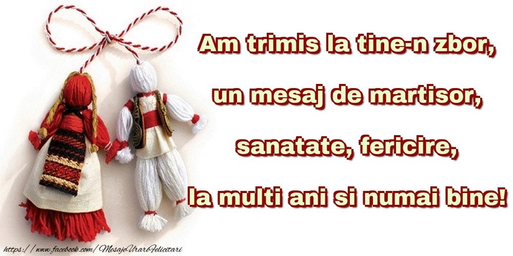 Felicitari animate de 1 Martie - Am trimis la tine-n zbor, un mesaj de martisor, sanatate, fericire, la multi ani si numai bine!