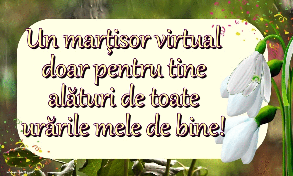 Felicitari animate de 1 Martie - Un marţisor virtual doar pentru tine alături de toate urările mele de bine!