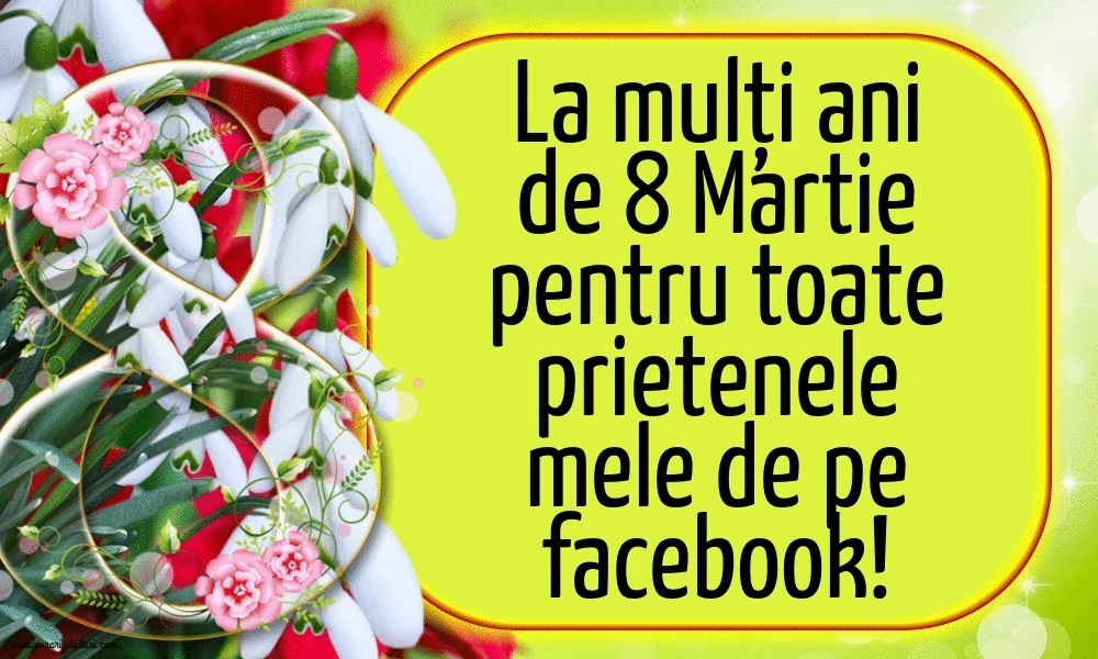Felicitari animate de 8 Martie - La mulți ani de 8 Martie pentru toate prietenele mele de pe facebook!