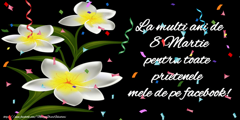 Felicitari animate de 8 Martie - La multi ani de 8 Martie pentru toate prietenele mele de pe facebook!