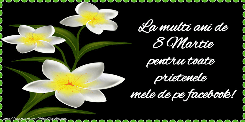 Felicitari animate de 8 Martie - La multi ani de 8 Martie pentru toate prietenele mele de pe facebook!