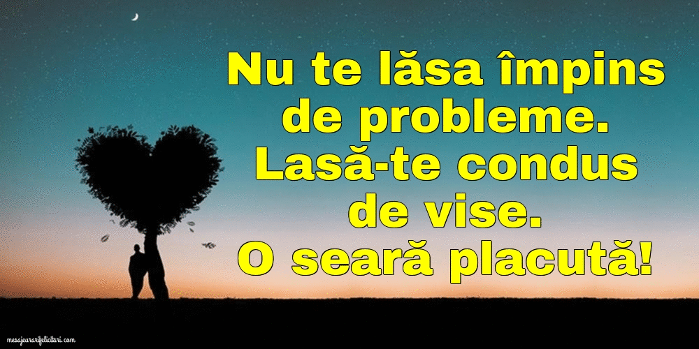 Cele mai apreciate felicitari animate de buna seara - Nu te lăsa împins de probleme.