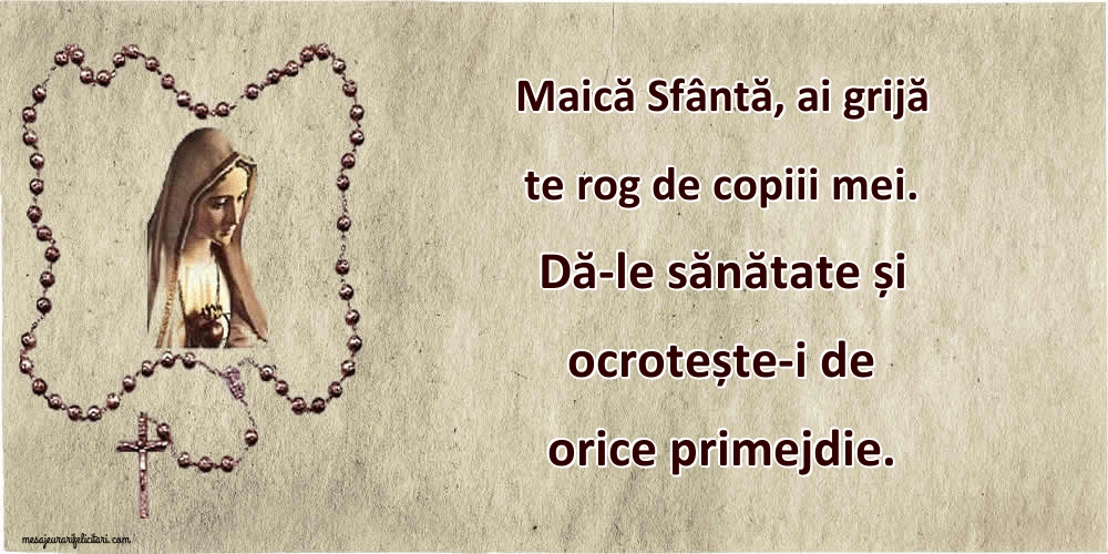 Felicitari animate religioase - Maică Sfântă, ai grijă te rog de copiii mei. Dă-le sănătate și ocrotește-i de orice primejdie.