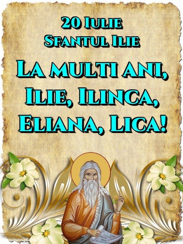 Sfantul Ilie - 20 Iulie Sfantul Ilie La multi ani, Ilie, Ilinca, Eliana, Lica!