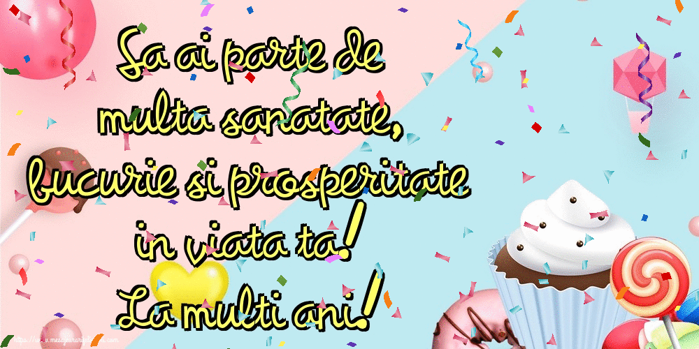Cele mai apreciate felicitari animate de zi de nastere - Sa ai parte de multa sanatate, bucurie si prosperitate in viata ta! La multi ani!