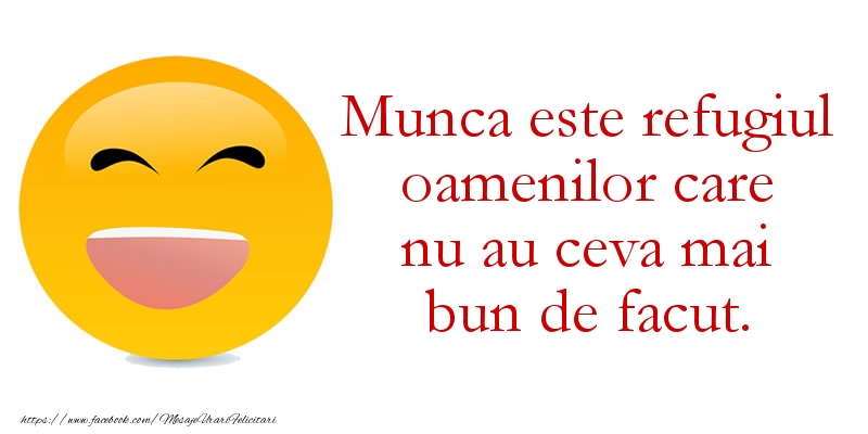 Mesaje de 1 Mai - Munca este refugiul oamenilor care nu au ceva mai bun de facut. - mesajeurarifelicitari.com