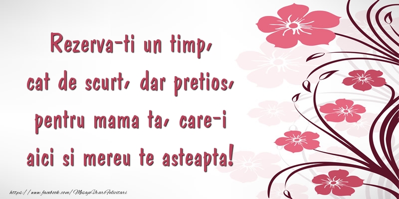 Mesaje de 8 Martie - Rezerva-ti un timp, cat de scurt, dar pretios, pentru mama ta - mesajeurarifelicitari.com
