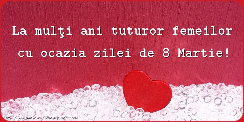 Mesaje de 8 Martie - La mulţi ani tuturor femeilor - mesajeurarifelicitari.com
