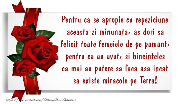 Mesaje de 8 Martie - As dori sa felicit toate femeiele de pe pamant ! - mesajeurarifelicitari.com