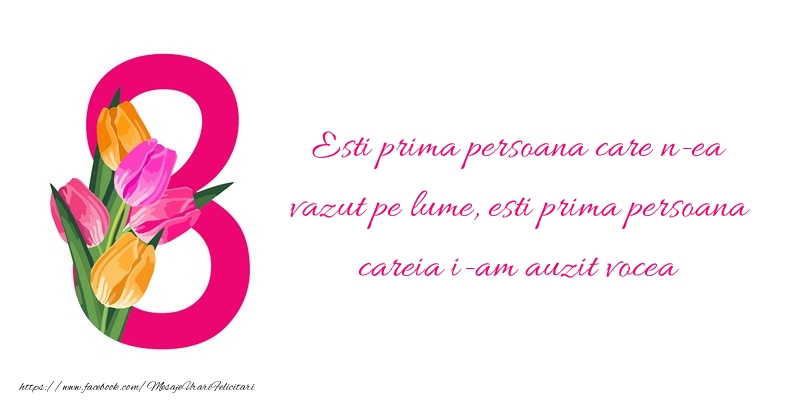 Mesaje de 8 Martie - Esti prima persoana care ne-a vazut pe lume! - mesajeurarifelicitari.com