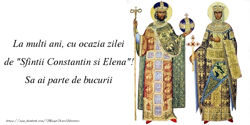 Mesaje de Sfintii Constantin si Elena - La multi ani, cu ocazia zilei de Sfintii Constantin si Elena - mesajeurarifelicitari.com