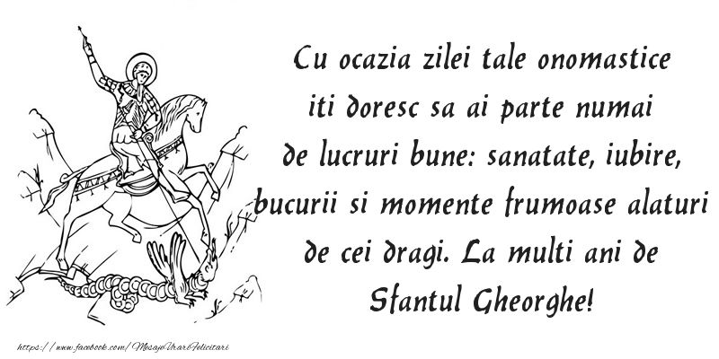 Mesaje de Sfantul Gheorghe - Cu ocazia zilei tale onomastice iti doresc sa ai parte numai de lucruri bune - mesajeurarifelicitari.com