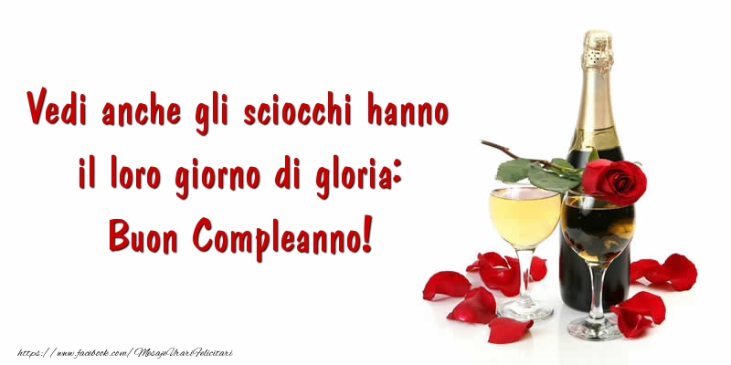 Mesaje de zi de nastere in Italiana - Vedi anche gli sciocchi hanno il loro giorno di gloria: Buon Compleanno! - mesajeurarifelicitari.com