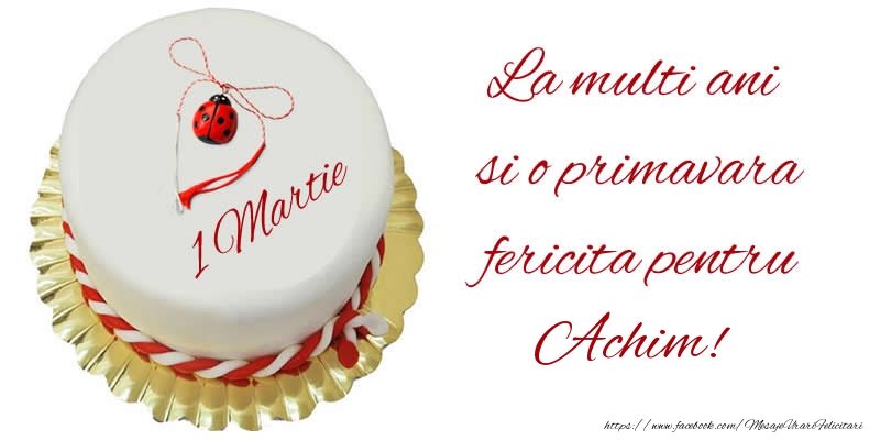 Felicitari de 1 Martie - Buburuza & Tort | La multi ani  si o primavara fericita pentru Achim!
