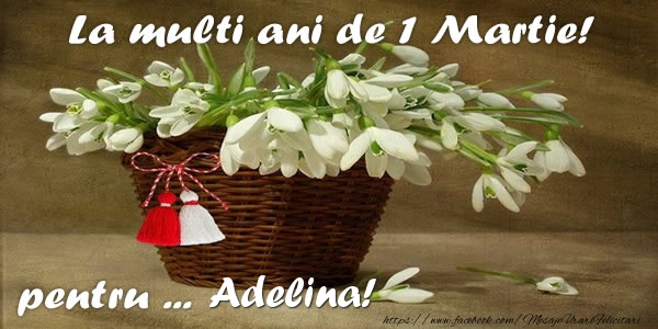 Felicitari de 1 Martie - Ghiocei | La multi ani de 1 Martie! pentru Adelina
