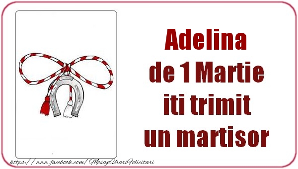 Felicitari de 1 Martie -  Adelina de 1 Martie  iti trimit  un martisor