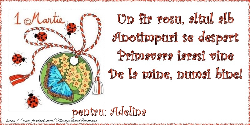 Felicitari de 1 Martie - Buburuză & Flori & Fluturi & Martisor | Un fir rosu, altul alb ... Pentru Adelina!