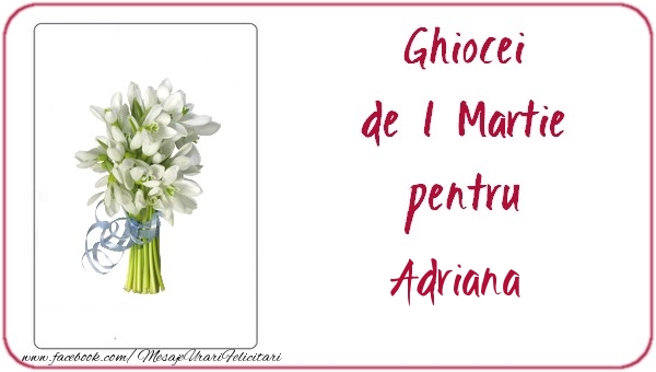 Felicitari de 1 Martie -  Ghiocei de 1 Martie pentru Adriana
