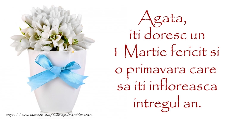Felicitari de 1 Martie - Ghiocei | Agata iti doresc un 1 Martie fericit si o primavara care sa iti infloreasca intregul an.