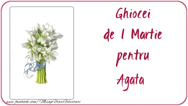 Felicitari de 1 Martie -  Ghiocei de 1 Martie pentru Agata