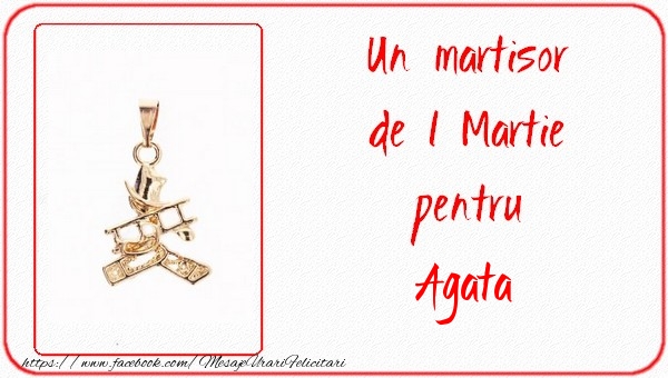 Felicitari de 1 Martie -  Un martisor pentru Agata
