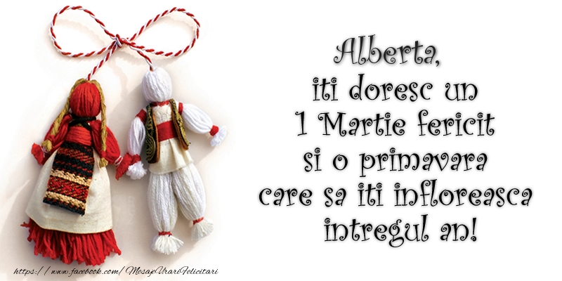 Felicitari de 1 Martie - Alberta iti doresc un 1 Martie  fericit si o primavara care sa iti infloreasca intregul an!