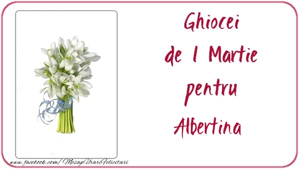 Felicitari de 1 Martie -  Ghiocei de 1 Martie pentru Albertina