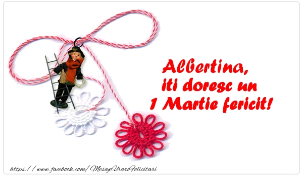 Felicitari de 1 Martie - Martisor | Albertina iti doresc un 1 Martie fericit!