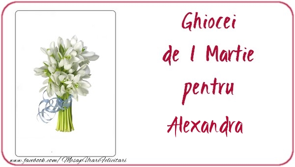 Felicitari de 1 Martie -  Ghiocei de 1 Martie pentru Alexandra
