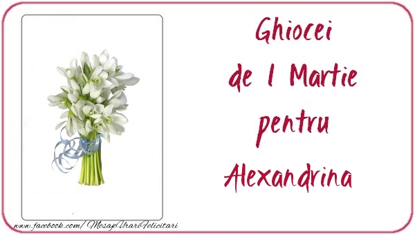 Felicitari de 1 Martie -  Ghiocei de 1 Martie pentru Alexandrina