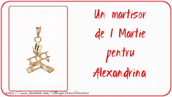  Felicitari de 1 Martie -  Un martisor pentru Alexandrina